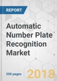 Automatic Number Plate Recognition Market - Global Industry Analysis, Size, Share, Growth, Trends and Forecast 2017-2025- Product Image