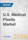 U.S. Medical Plastic Market - Industry Analysis, Size, Share, Growth, Trends, and Forecast, 2020-2030- Product Image