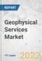 Geophysical Services Market - Global Industry Analysis, Size, Share, Growth, Trends, and Forecast, 2022-2031 - Product Image
