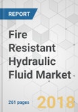 Fire Resistant Hydraulic Fluid Market - Global Industry Analysis, Size, Share, Growth, Trends, and Forecast 2018-2026- Product Image