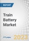 Train Battery Market by Type & Technology (Lead-acid Tubular, VRLA, Conventional; Ni-Cd Sinter, Fiber, Pocket, & Li-ion; LFP, LTO), Advanced Train (Fully Battery-Operated and Hybrid), Rolling Stock Type, Application and Region - Global Forecast to 2030 - Product Image