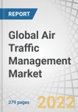Global Air Traffic Management Market by Application (Communication, Navigation, Surveillance, Automation), End Use (Commercial, Military), Airspace, Investment Type, Offering, Service, Airport Size and Region - Forecast to 2027- Product Image
