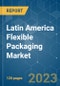 Latin America Flexible Packaging Market - Growth, Trends, COVID-19 Impact, and Forecasts (2023 - 2028) - Product Image