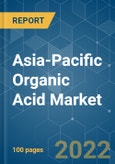 Asia-Pacific Organic Acid Market - Growth, Trends and Forecasts (2022 - 2027)- Product Image
