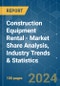 Construction Equipment Rental - Market Share Analysis, Industry Trends & Statistics, Growth Forecasts 2019 - 2029 - Product Image