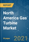 North America Gas Turbine Market - Growth, Trends, COVID-19 Impact, and Forecasts (2021 - 2026)- Product Image