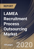 LAMEA Recruitment Process Outsourcing Market by Enterprise Size, by Type, by Service, by End User, by Country, Industry Analysis and Forecast, 2020 - 2026- Product Image
