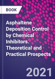 Asphaltene Deposition Control by Chemical Inhibitors. Theoretical and Practical Prospects- Product Image