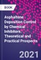 Asphaltene Deposition Control by Chemical Inhibitors. Theoretical and Practical Prospects - Product Image