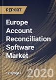 Europe Account Reconciliation Software Market by Component, by Deployment Type, by Organization Size, by Application, by End User, by Country, Industry Analysis and Forecast, 2020 - 2026- Product Image