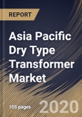 Asia Pacific Dry Type Transformer Market by Type, by Technology, by Phase, by Voltage, by End User, by Country, Industry Analysis and Forecast, 2020 - 2026- Product Image