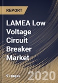 LAMEA Low Voltage Circuit Breaker Market by Type, by Application, by End User, by Country, Industry Analysis and Forecast, 2020 - 2026- Product Image