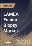 LAMEA Fusion Biopsy Market by End Use, by Route, by Country, Industry Analysis and Forecast, 2020 - 2026- Product Image
