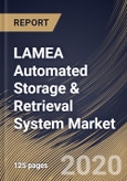 LAMEA Automated Storage & Retrieval System Market by Type, by Function, by End User, by Country, Industry Analysis and Forecast, 2020 - 2026- Product Image