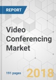 Video Conferencing Market - Global Industry Analysis, Size, Share, Growth, Trends, and Forecast 2018-2026- Product Image