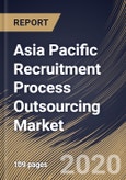 Asia Pacific Recruitment Process Outsourcing Market by Enterprise Size, by Type, by Service, by End User, by Country, Industry Analysis and Forecast, 2020 - 2026- Product Image