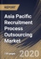 Asia Pacific Recruitment Process Outsourcing Market by Enterprise Size, by Type, by Service, by End User, by Country, Industry Analysis and Forecast, 2020 - 2026 - Product Thumbnail Image