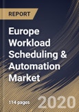 Europe Workload Scheduling & Automation Market by Deployment Type, by Organization Size, by End User, by Country, Industry Analysis and Forecast, 2020 - 2026- Product Image