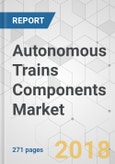 Autonomous Trains Components Market - Global Industry Analysis, Size, Share, Growth, Trends, and Forecast 2017-2025- Product Image