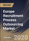 Europe Recruitment Process Outsourcing Market by Enterprise Size, by Type, by Service, by End User, by Country, Industry Analysis and Forecast, 2020 - 2026- Product Image