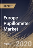Europe Pupillometer Market by Mobility, by End Use, by Type, by Application, by Country, Industry Analysis and Forecast, 2020 - 2026- Product Image