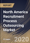 North America Recruitment Process Outsourcing Market by Enterprise Size, by Type, by Service, by End User, by Country, Industry Analysis and Forecast, 2020 - 2026- Product Image
