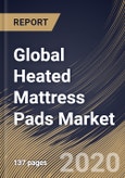 Global Heated Mattress Pads Market by Application, by Distribution Channel, by Region, Industry Analysis and Forecast, 2020 - 2026- Product Image