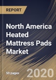 North America Heated Mattress Pads Market by Application, by Distribution Channel, by Country, Industry Analysis and Forecast, 2020 - 2026- Product Image