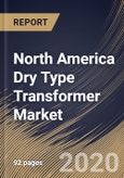 North America Dry Type Transformer Market by Type, by Technology, by Phase, by Voltage, by End User, by Country, Industry Analysis and Forecast, 2020 - 2026- Product Image