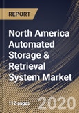 North America Automated Storage & Retrieval System Market by Type, by Function, by End User, by Country, Industry Analysis and Forecast, 2020 - 2026- Product Image
