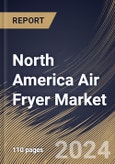 North America Air Fryer Market Size, Share & Trends Analysis Report By Product (Digital, and Manual), By Distribution Channel (Hypermarkets & Supermarkets, Specialty Stores, and Online Channel), By End User, By Country and Growth Forecast, 2024 - 2031- Product Image