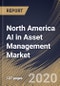 North America AI in Asset Management Market by Technology, by Deployment Mode, by Application, by End User, by Country, Industry Analysis and Forecast, 2020 - 2026 - Product Thumbnail Image