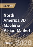 North America 3D Machine Vision Market by Offering, by Product, by Application, by Industry Vertical, by Country, Industry Analysis and Forecast, 2020 - 2026- Product Image