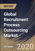Global Recruitment Process Outsourcing Market by Enterprise Size, by Type, by Service, by End User, by Region, Industry Analysis and Forecast, 2020 - 2026- Product Image