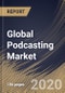Global Podcasting Market by Genre, by Formats, by Region, Industry Analysis and Forecast, 2020 - 2026 - Product Image