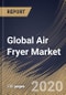 Global Air Fryer Market by Product, by Distribution Channel, by Region, Industry Analysis and Forecast, 2020 - 2026 - Product Thumbnail Image