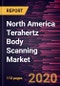 North America Terahertz Body Scanning Market Forecast to 2027 - COVID-19 Impact and Regional Analysis By Technology Type, Scanner Type, and Application and Country - Product Thumbnail Image