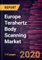 Europe Terahertz Body Scanning Market Forecast to 2027 - COVID-19 Impact and Regional Analysis By Technology Type, Scanner Type, and Application and Country - Product Thumbnail Image