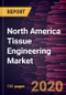 North America Tissue Engineering Market Forecast to 2027 - COVID-19 Impact and Regional Analysis By Material Type, Applications, and Country - Product Thumbnail Image
