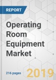 Operating Room Equipment Market - Global Industry Analysis, Size, Share, Growth, Trends, and Forecast, 2018-2026- Product Image