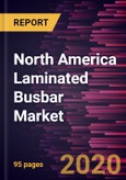 North America Laminated Busbar Market Forecast to 2027 - COVID-19 Impact and Regional Analysis By Conductor, Insulation Material, Application, and Country- Product Image