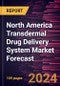 North America Transdermal Drug Delivery System Market Forecast to 2030 - Regional Analysis - by Type, Application, and Distribution Channel - Product Image