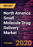 North America Small Molecule Drug Delivery Market Forecast to 2027 - COVID-19 Impact and Regional Analysis By Therapeutic Area; Process/Phase, and Country- Product Image