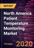 North America Patient Temperature Monitoring Market Forecast to 2027 - COVID-19 Impact and Regional Analysis by Product; Site; Application, and Country- Product Image
