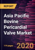 Asia Pacific Bovine Pericardial Valve Market Forecast to 2027 - COVID-19 Impact and Regional Analysis By Valve Type; Alloy; End User, and Country- Product Image