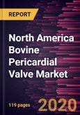 North America Bovine Pericardial Valve Market Forecast to 2027 - COVID-19 Impact and Regional Analysis By Valve Type; Alloy; End User, and Country- Product Image
