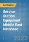 Service Station Equipment Middle East Database - Product Image