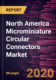North America Microminiature Circular Connectors Market Forecast to 2027 - COVID-19 Impact and Regional Analysis By Type (Metal Shell, and Plastic Shell); Application (Military & Defense, Aerospace & UAV, Industrial Application, Medical, and Others), and Country- Product Image