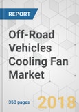 Off-Road Vehicles Cooling Fan Market - Global Industry Analysis, Size, Share, Growth, Trends, and Forecast 2018-2026- Product Image