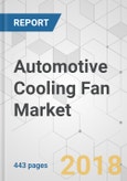 Automotive Cooling Fan Market - Global Industry Analysis, Size, Share, Growth, Trends, and Forecast 2018-2026- Product Image